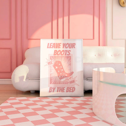 Pink Leave Your Boots By The Bed Poster