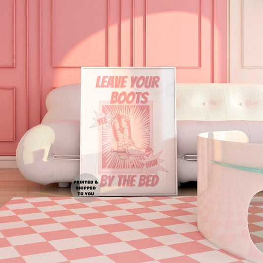 Pink Leave Your Boots By The Bed In Pink Poster