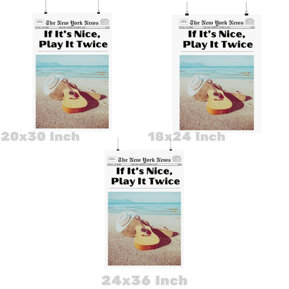 If It's Nice Play It Twice Newspaper Poster